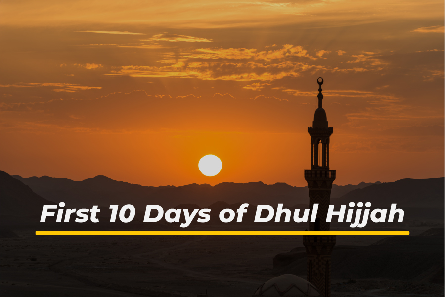 The First 10 Days of Dhul Hijjah: What Makes Them Unique