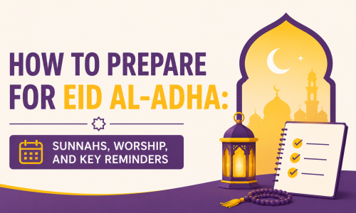 How to Prepare for Eid al-Adha: Sunnahs, Worship, and Key Reminders