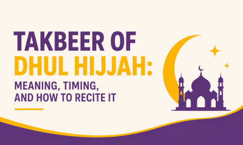 Takbeer of Dhul Hijjah: Meaning, Timing, and How to Recite It